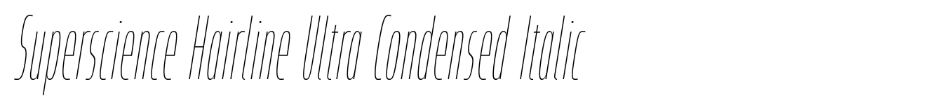 Superscience Hairline Ultra Condensed Italic